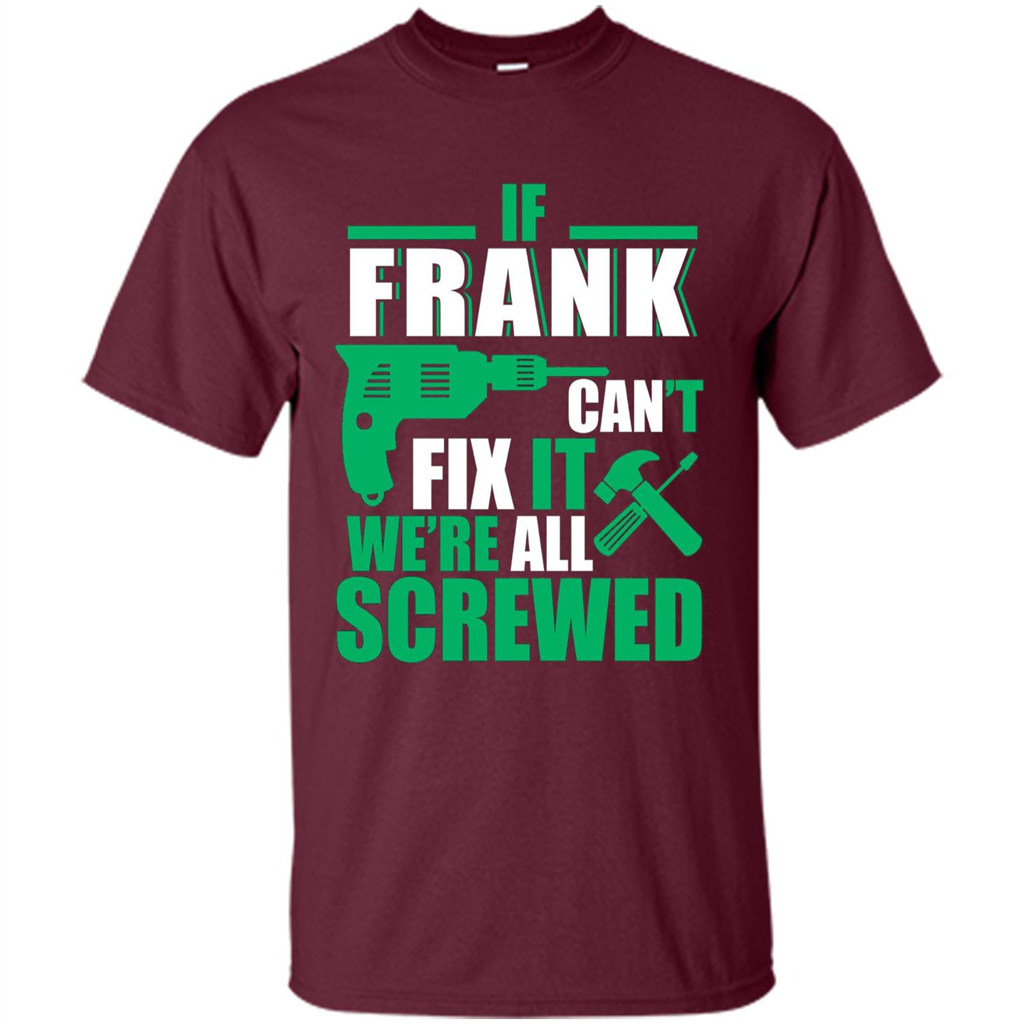 Fathers Day Shirt Frank Can Fix All Maroon