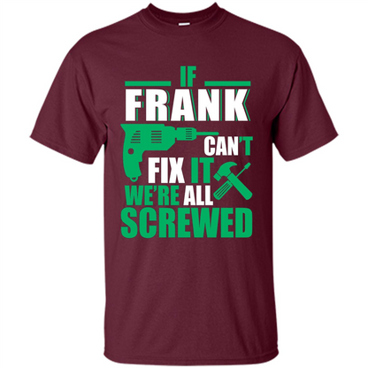 Fathers Day Shirt Frank Can Fix All Maroon