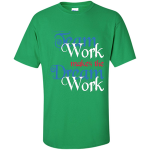 Team Work Makes Dream Work T-shirt