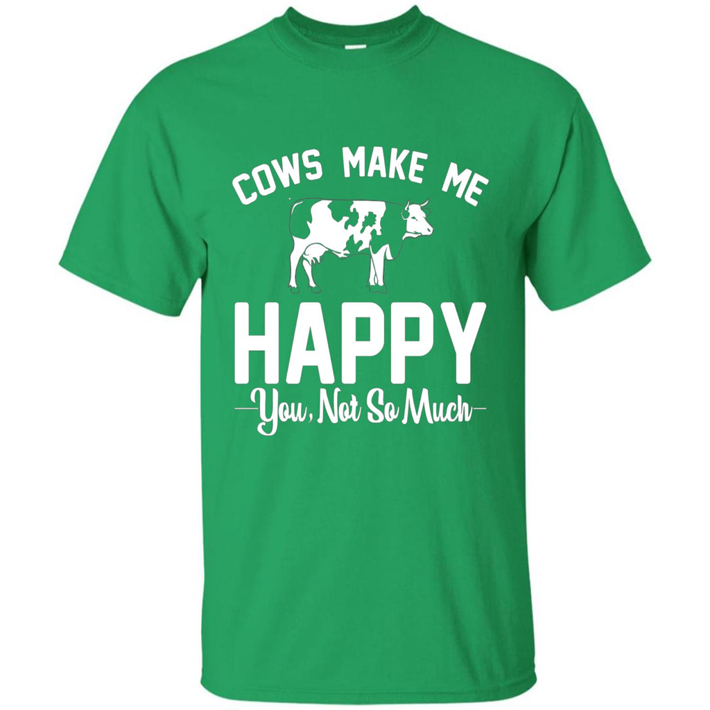 Cow Lovers T-shirt Cows Make Me Happy You Not So Much T-shirt Irish Green