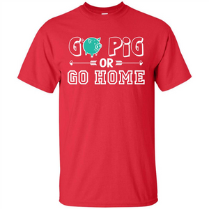 Pig T-shirt Go Pig Or Go Home T-shirt