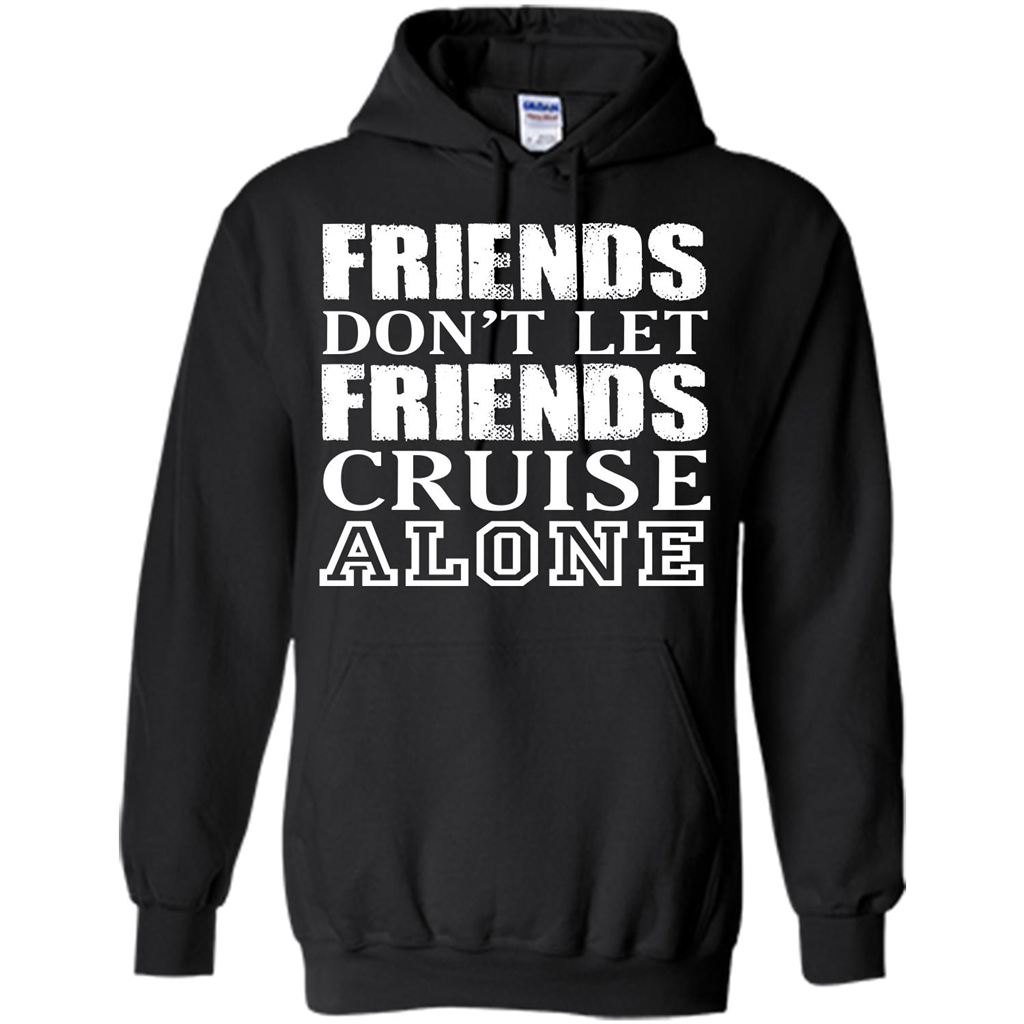 Friends Don’t Let Friends Cruise Alone T-shirt