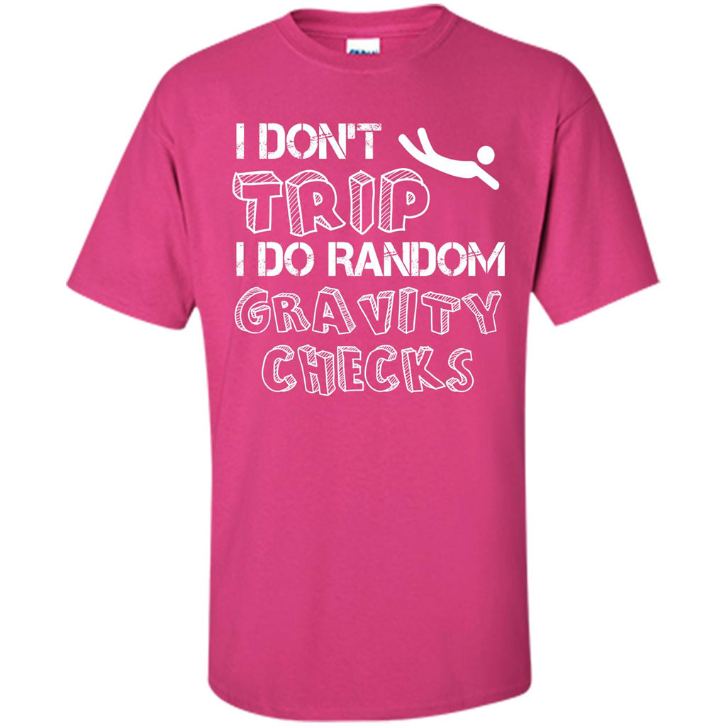 I Don't Trip I Do Random Gravity Checks T-shirt Heliconia