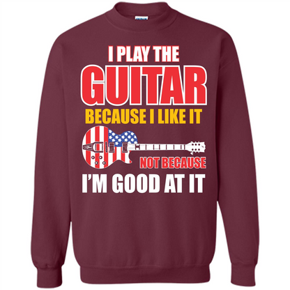 Guitar T-shirt I Play The Guitar Because I’m Good At It T-shirt Maroon