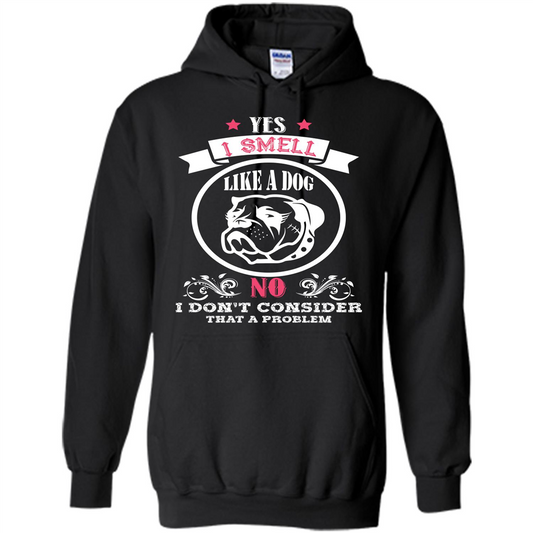 Dog Lover T-shirt I Smell Like A Dog No I Donäó»t Consider That A Problem Black