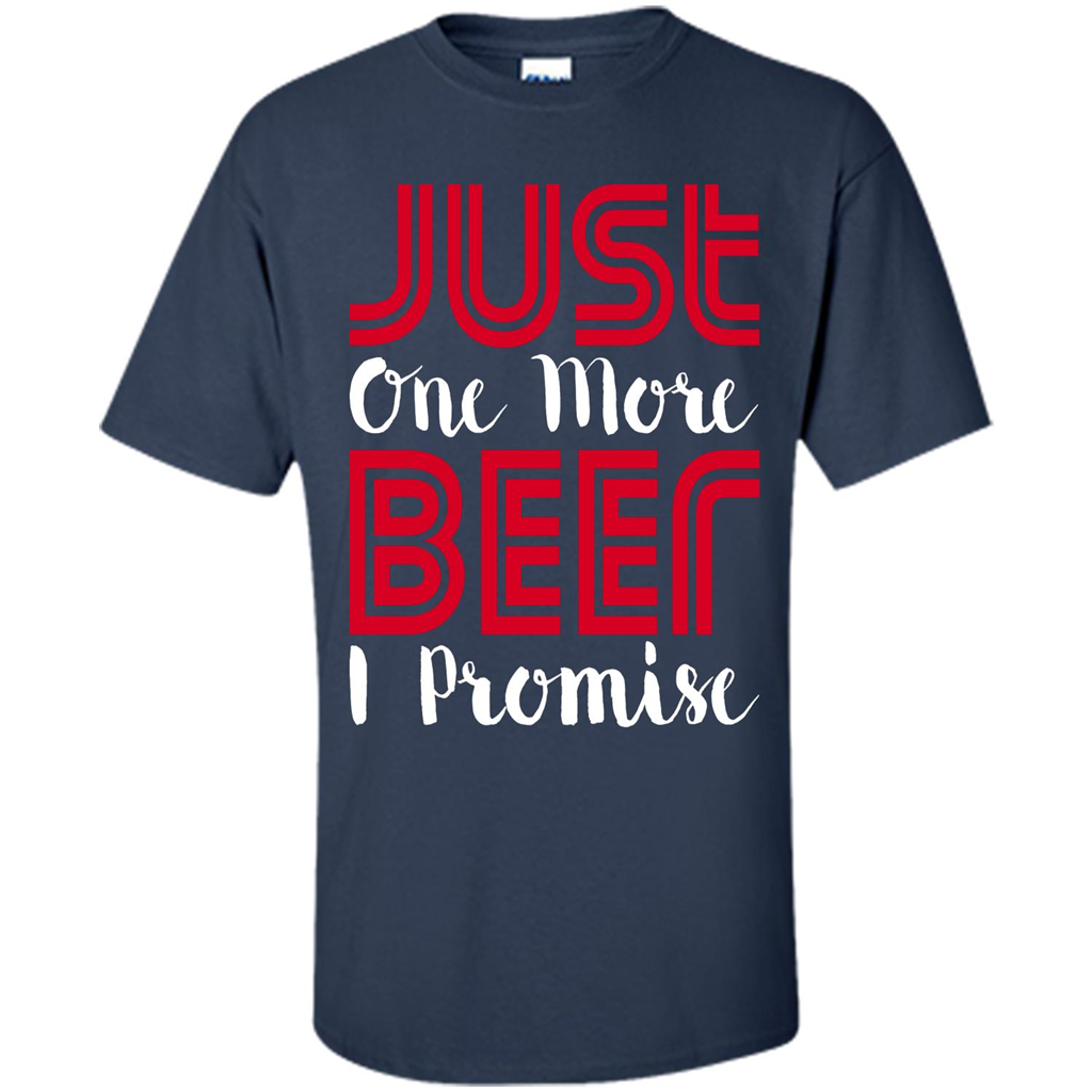 Beer T-Shirt Just One More Beer I Promise Navy