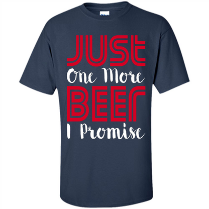 Beer T-Shirt Just One More Beer I Promise Navy