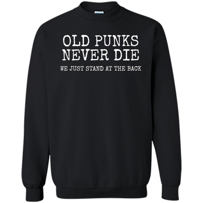 Old Punks Never Die We Just Stand At The Back T-shirt