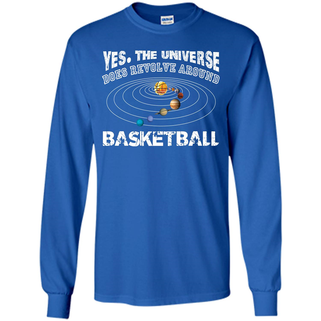 Basketball T-shirt Yes The Universe Does Revolve Around Basketball Royal