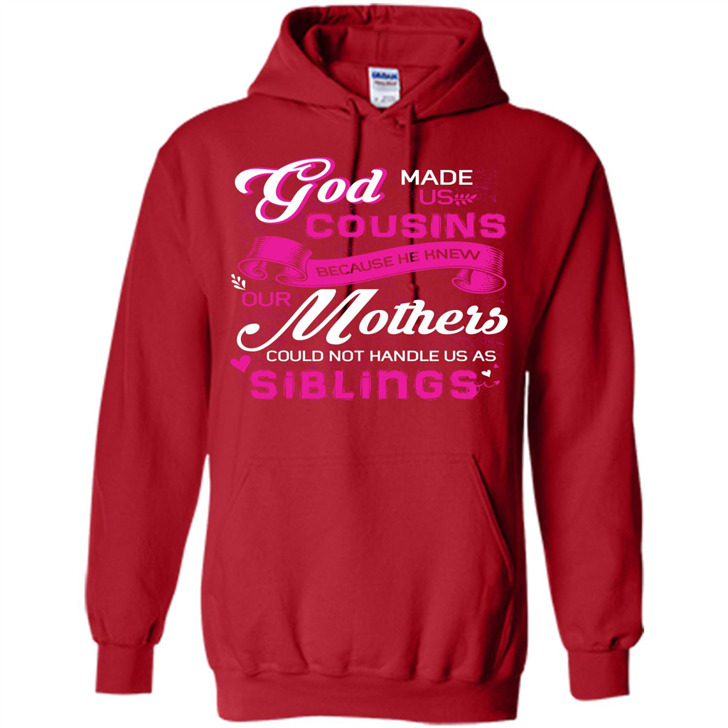 Family T-shirt God Made Us Cousins Because He Knew Our Mothers Could Not Handle Us As Siblings Red