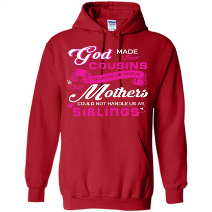 Family T-shirt God Made Us Cousins Because He Knew Our Mothers Could Not Handle Us As Siblings Red