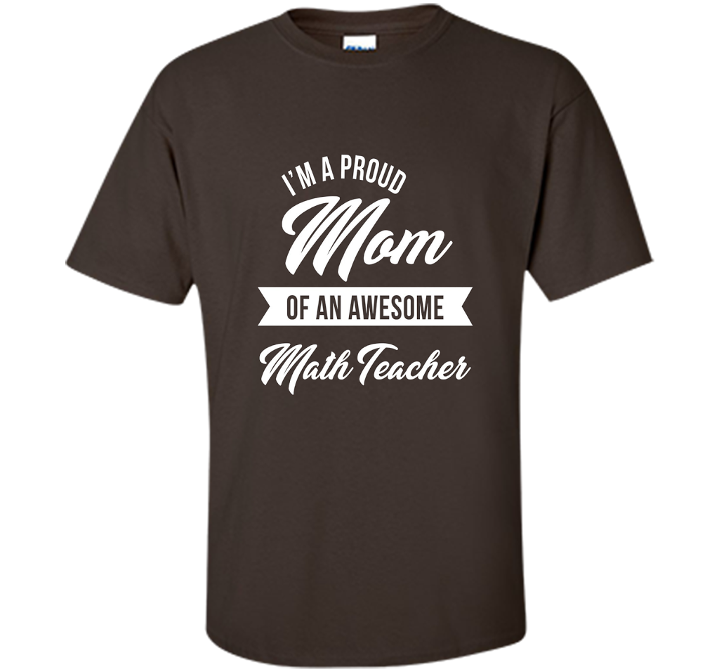 Proud Mom of An Awesome Math Teacher Shirt, Cute Gift t-shirt Dark Chocolate