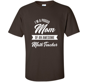 Proud Mom of An Awesome Math Teacher Shirt, Cute Gift t-shirt