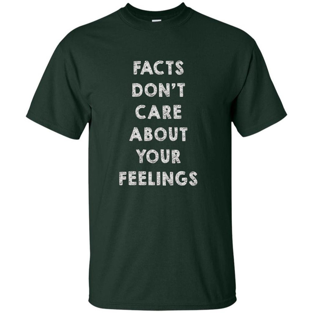 Facts Don't Care About Your Feelings T-Shirt Forest Green