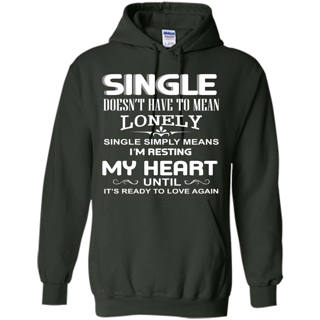 Single T-shirt Simply Means I‰۪m Resting My Heart Until It‰۪s Ready To Love Again Forest Green