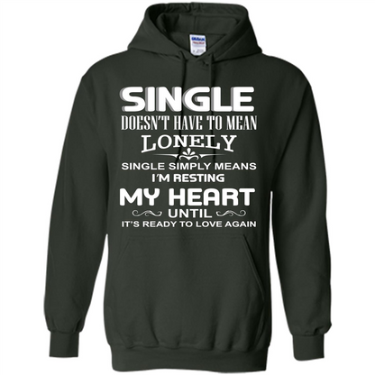 Single T-shirt Simply Means I‰۪m Resting My Heart Until It‰۪s Ready To Love Again Forest Green