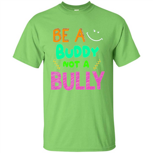 Be A Buddy Not A Bully T-shirt