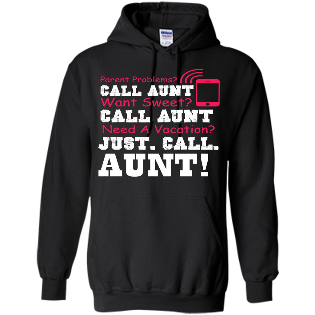 Aunt T-shirt Parent Problems. Call Aunt Want Sweet T-shirt