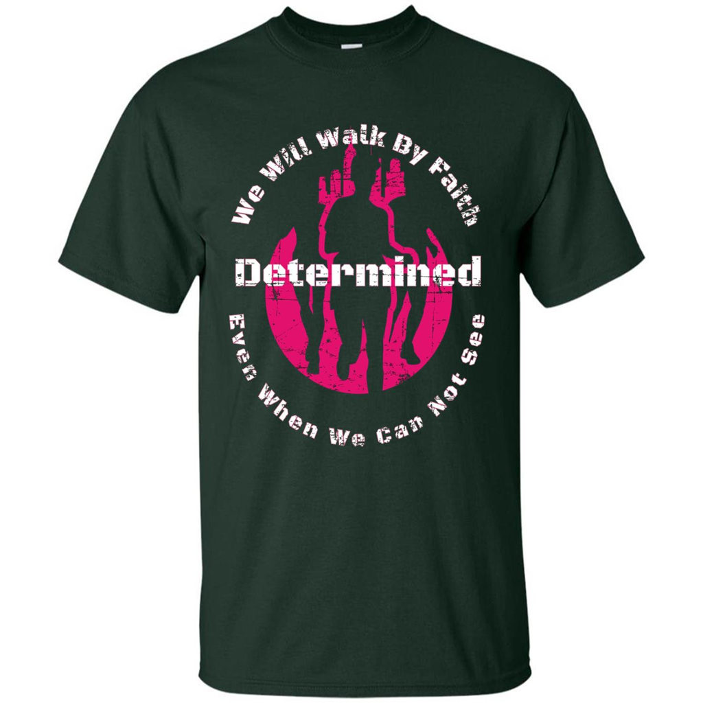 Faith Inspired T-shirt We Will Walk By Faith Determined Forest Green