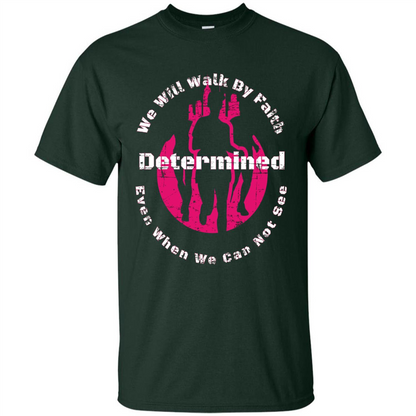 Faith Inspired T-shirt We Will Walk By Faith Determined Forest Green