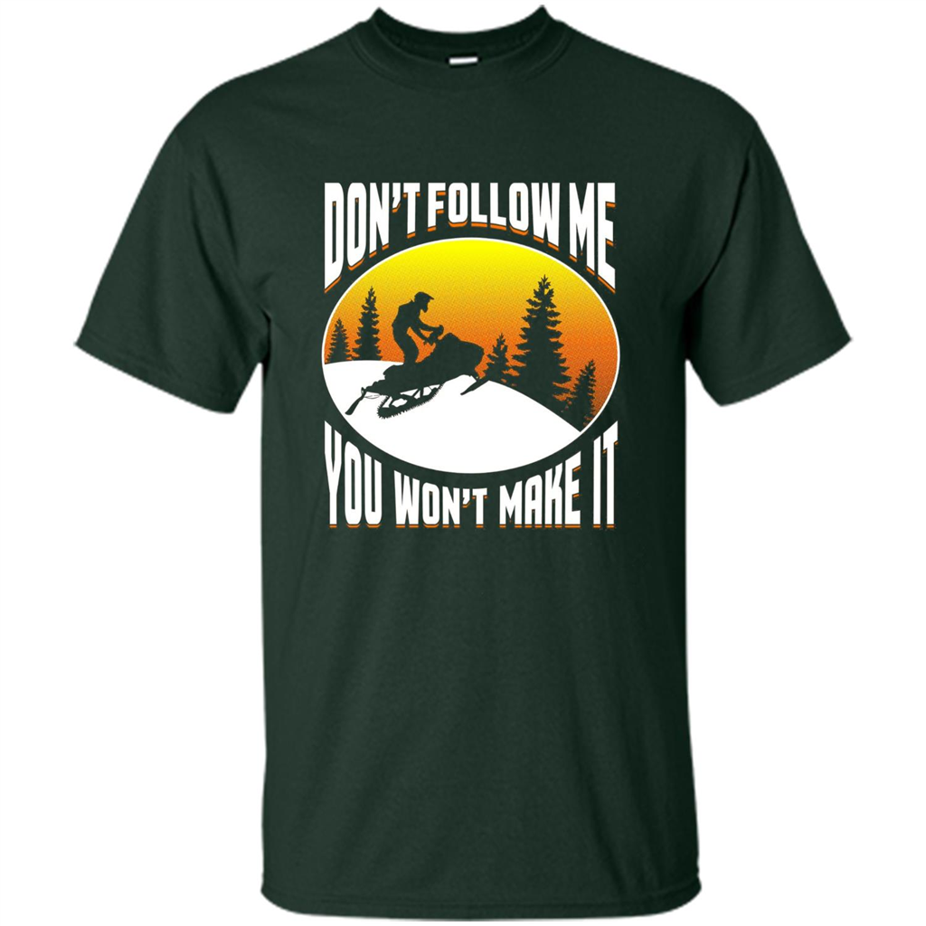 Funny Snowmobile - Don't Follow Me You Won't Make It T-Shirt Forest Green