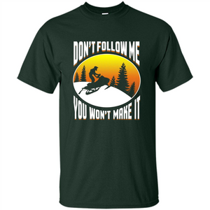 Funny Snowmobile - Don't Follow Me You Won't Make It T-Shirt