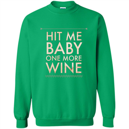 Wine T-shirt Hit Me Baby One More Wine T-shirt Irish Green