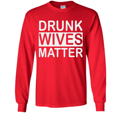 Wife T-shirt Drunk Wives Matter T-shirt Red