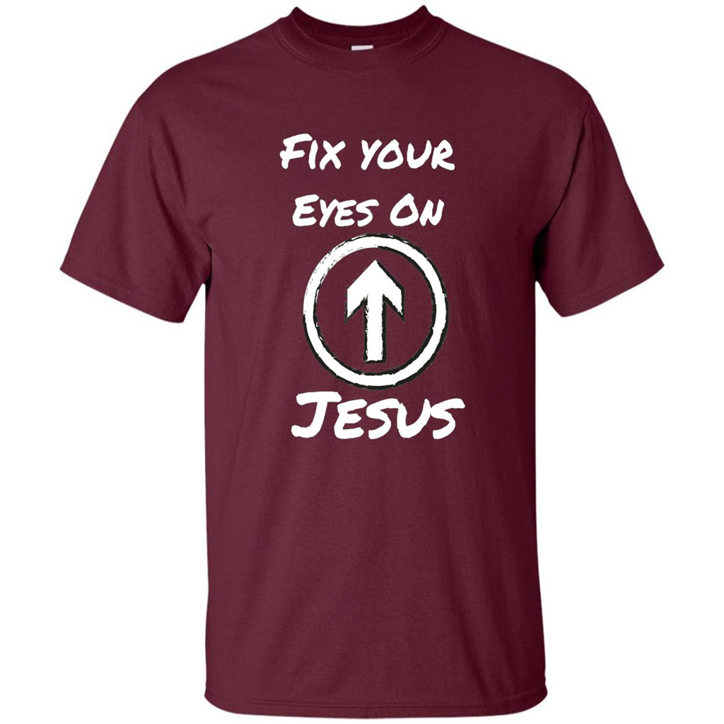 Fix Your Eyes On Jesus T-shirt Faithful Christians Maroon