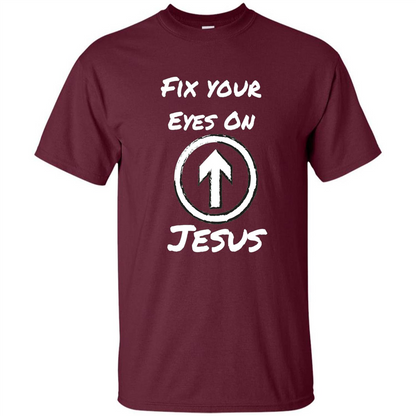 Fix Your Eyes On Jesus T-shirt Faithful Christians Maroon