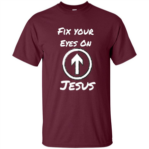 Fix Your Eyes On Jesus T-shirt Faithful Christians