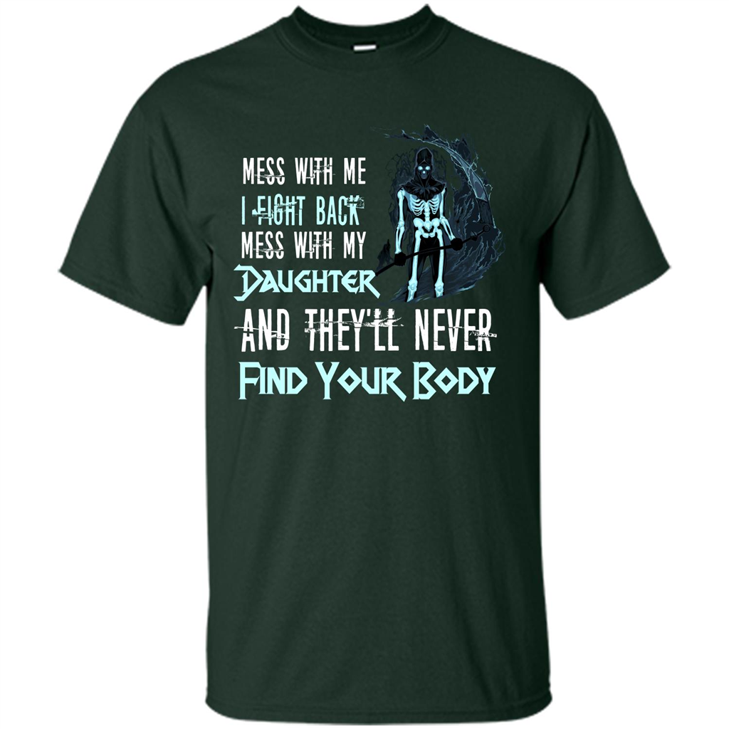 Fathers Day T-shirt Mess With My Daughter And They'll Never Find Your Body Forest Green