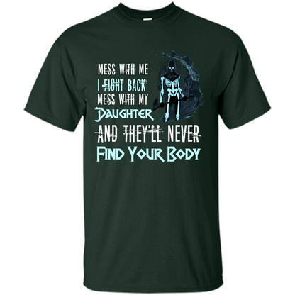 Fathers Day T-shirt Mess With My Daughter And They'll Never Find Your Body Forest Green