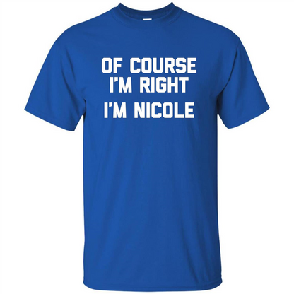Of Course I'm Right I'm Nicole T-shirt Royal