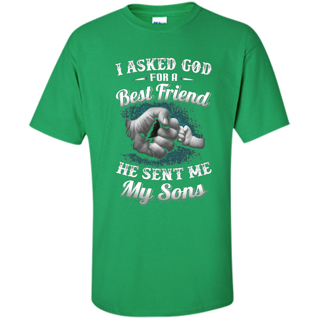Fathers Day T-Shirts I Asked God For A Best Friend He Sent Me My Son Irish Green