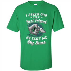 Fathers Day T-Shirts I Asked God For A Best Friend He Sent Me My Son
