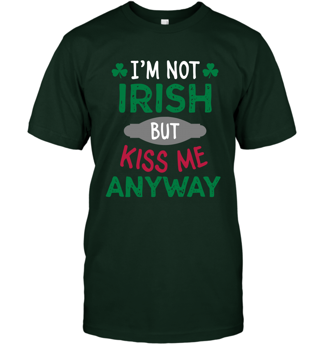 Im Not Irish But Kiss Me Anyway Saint Patricks Day Shirt T-Shirt Forest Green