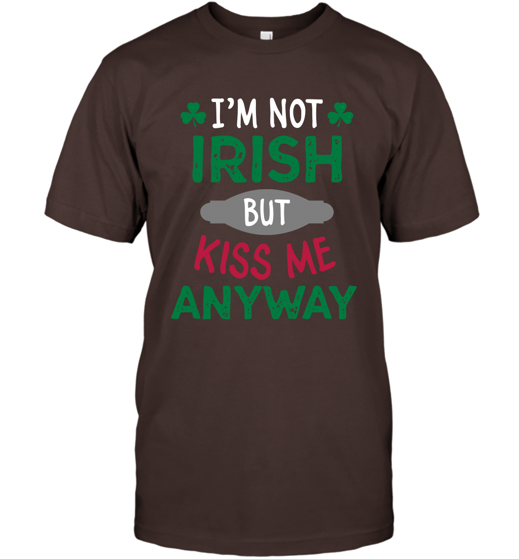Im Not Irish But Kiss Me Anyway Saint Patricks Day Shirt T-Shirt Dark Chocolate