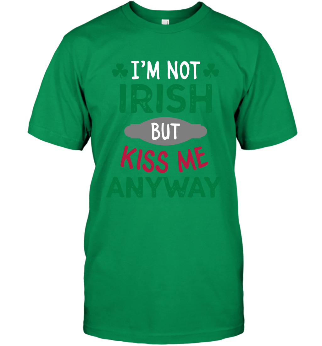 Im Not Irish But Kiss Me Anyway Saint Patricks Day Shirt T-Shirt Irish Green