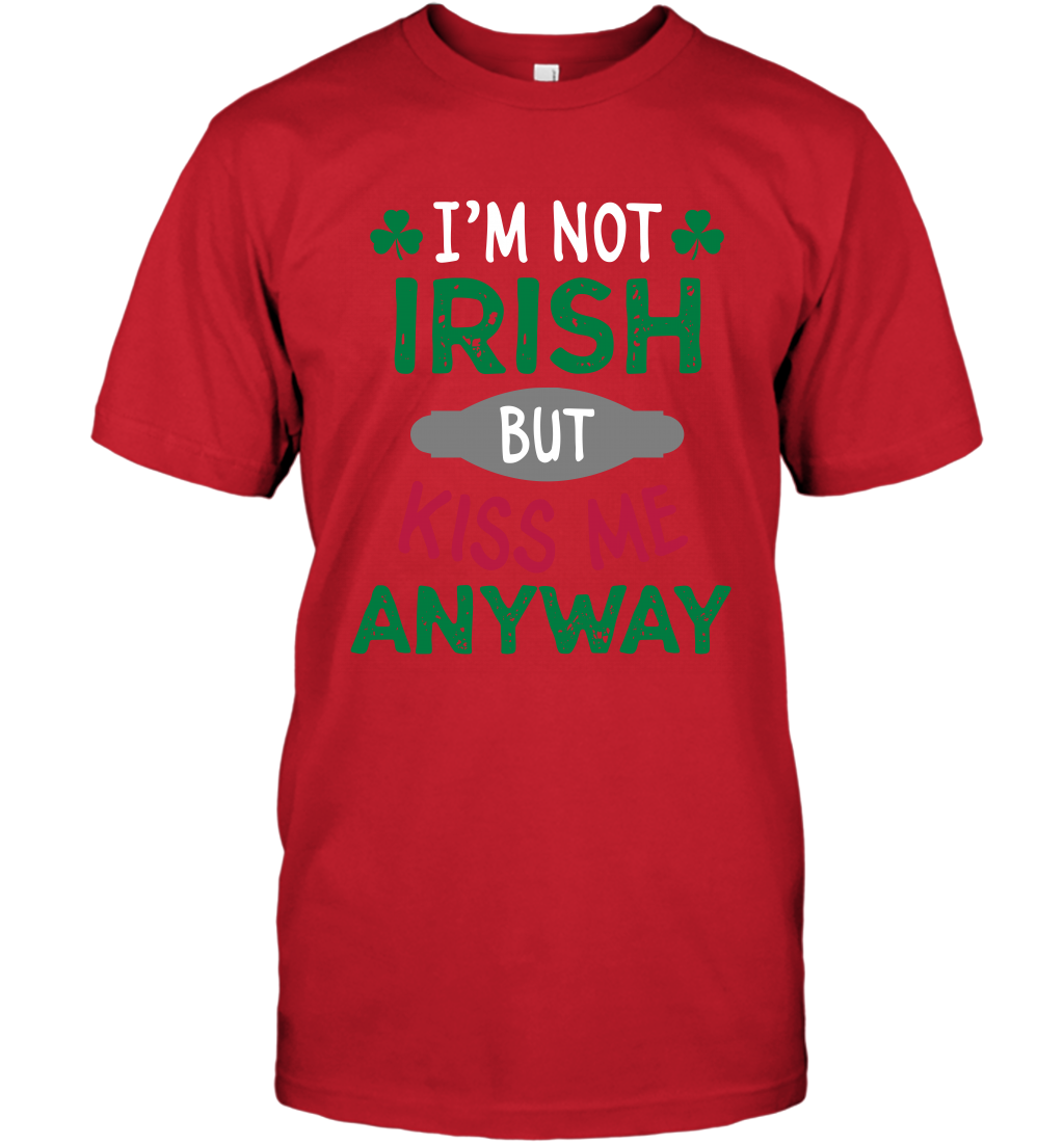 Im Not Irish But Kiss Me Anyway Saint Patricks Day Shirt T-Shirt Red