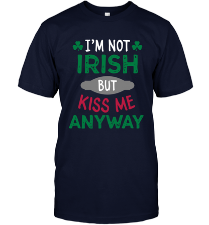 Im Not Irish But Kiss Me Anyway Saint Patricks Day Shirt T-Shirt Navy