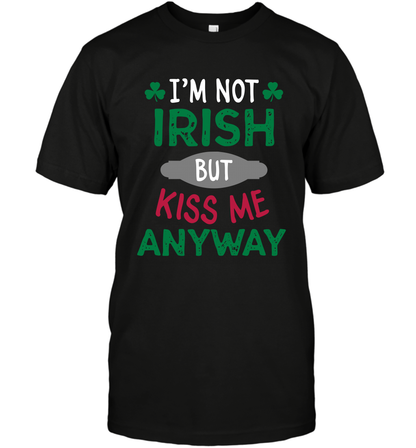 Im Not Irish But Kiss Me Anyway Saint Patricks Day Shirt T-Shirt Black