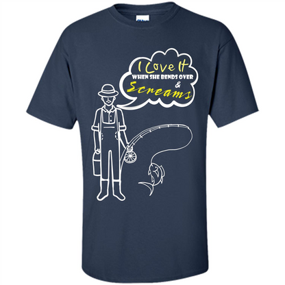 Fishing T-shirt I Love It When She Bends And Scream Navy