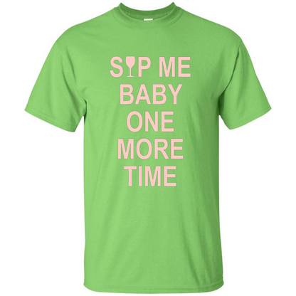 Wine Lover T-shirt Sip Me Baby One More Time T-shirt Lime