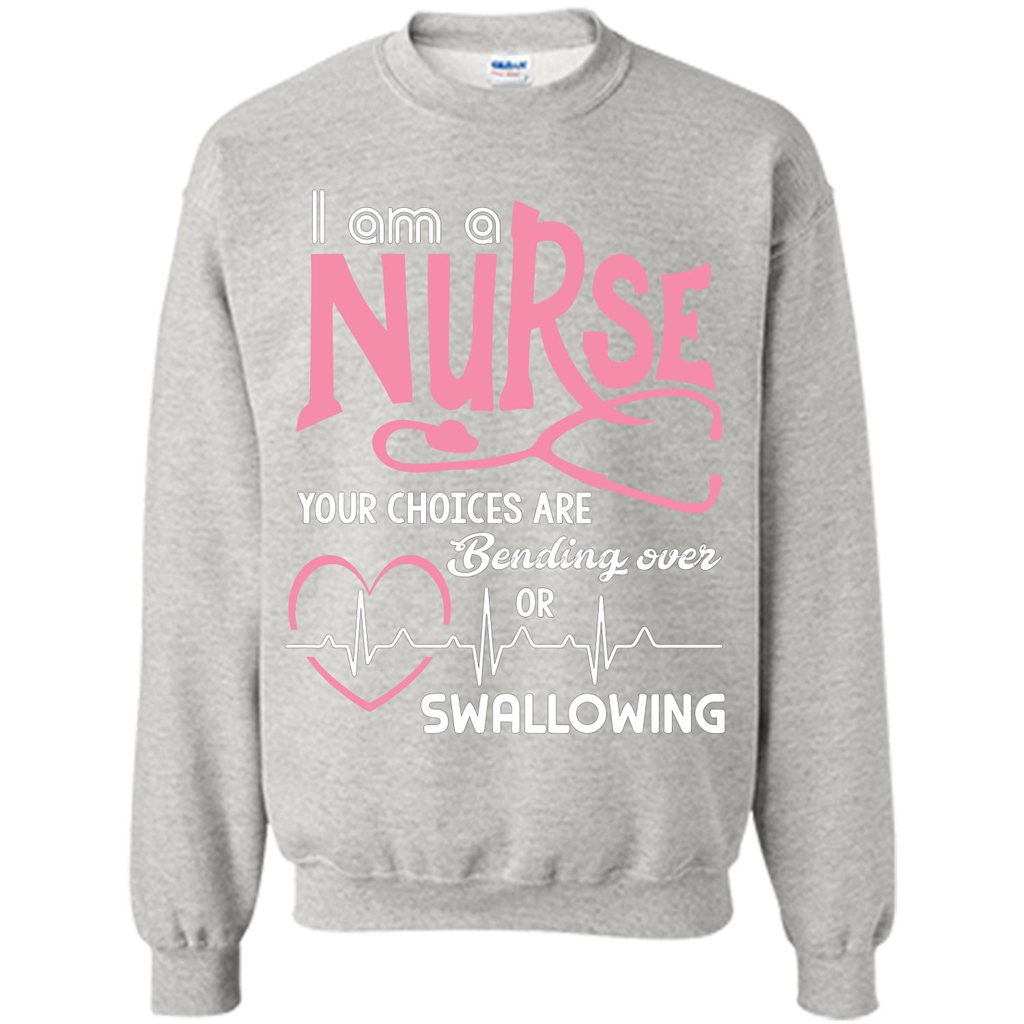 Nursing tshirtI am a nurse your choices are bending over or swallowing Ash