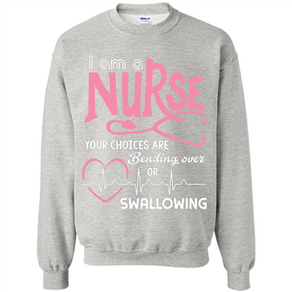 Nursing tshirtI am a nurse your choices are bending over or swallowing Ash