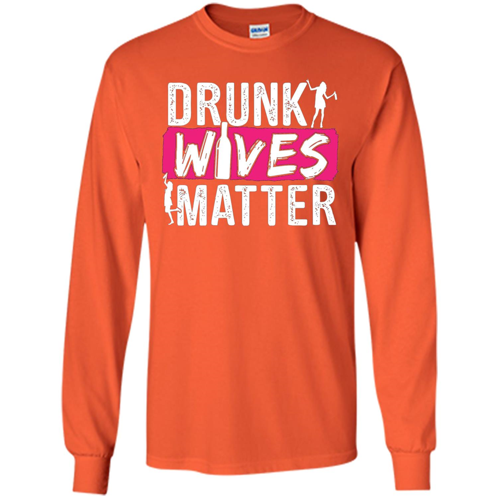 Drunk Wives Matter Funny Alcohol For Drinking Wife T-shirt Orange