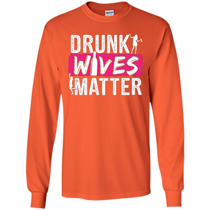 Drunk Wives Matter Funny Alcohol For Drinking Wife T-shirt Orange