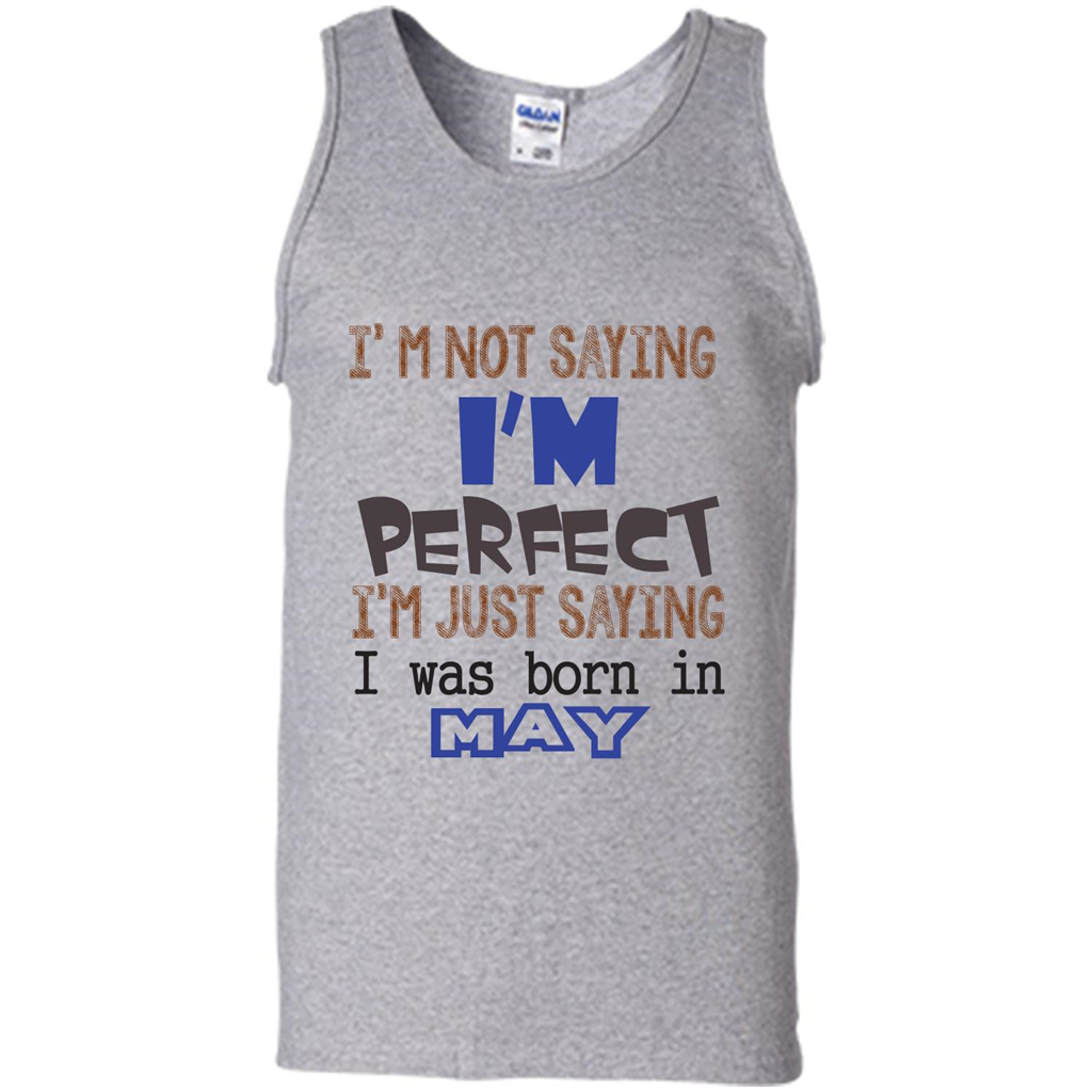 I'M Not Saying I Am Perfect I'M Just Saying I Was Born In May Sport Grey
