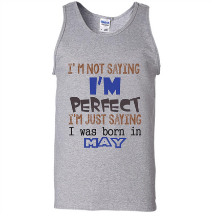 I'M Not Saying I Am Perfect I'M Just Saying I Was Born In May Sport Grey